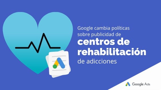 Google cambia políticas sobre publicidad de centros de rehabilitación de adicciones