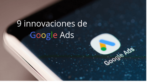 9 innovaciones de Google Ads