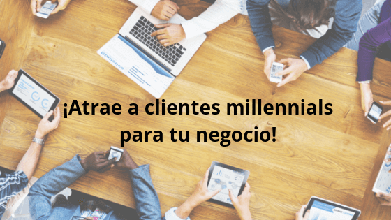 ¡Atrae a clientes millennials para tu negocio!