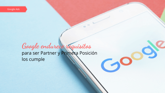 Google endurece requisitos para ser Partner y Primera Posición los cumple