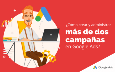 ¿Cómo crear y administrar más de dos campañas en Google Ads?