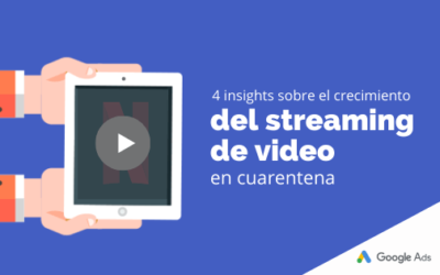 4 insights sobre el crecimiento del streaming de video en cuarentena