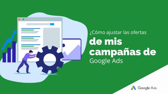 ¿Cómo ajustar las ofertas de mis campañas de Google Ads?