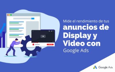 Mide el rendimiento de tus anuncios de Display y Video con Google Ads