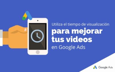 Utiliza el tiempo de visualización para mejorar tus videos en Google Ads