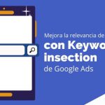Mejora la relevancia de tu anuncio con Keyword Insertion de Google Ads